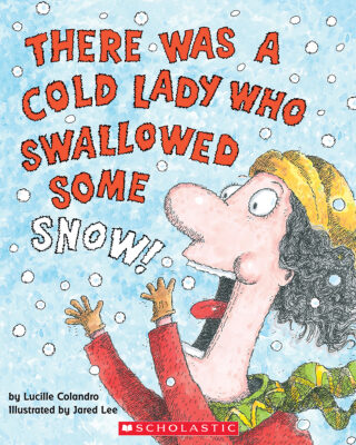 There was a Cold Lady Who Swallowed Some Snow!