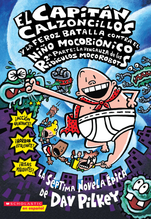 El Capitán Calzoncillos y la feroz batalla contra el niño mocobiónico: 2a parte (Captain Underpants #7)