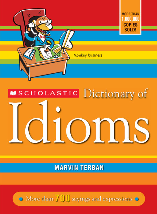 Scholastic Dictionary of Idioms (Revised) by Marvin Terban Scholastic