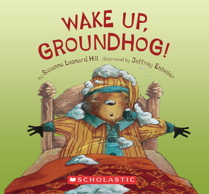 Wake Up, Groundhog! by Susanna Leonard Hill | Scholastic