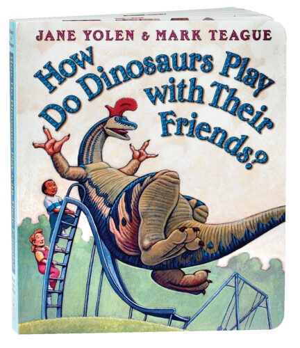 How Do Dinosaurs Play with Their Friends? by Jane Yolen