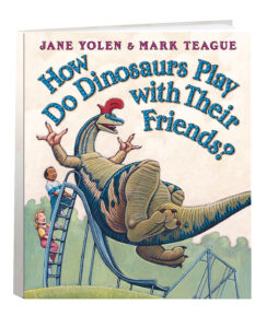 How Do Dinosaurs Play with Their Friends? by Jane Yolen