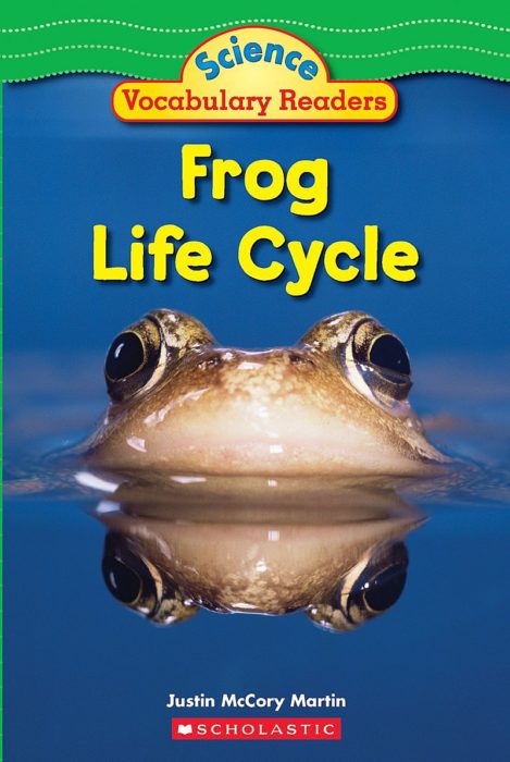 Frog Life Cycle by Justin McCory Martin | Scholastic