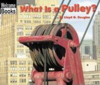 Welcome Books™-Simple Machines: What Is a Pulley?