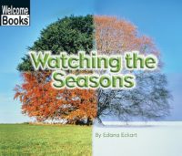 Welcome Books™-Watching Nature: Watching the Seasons