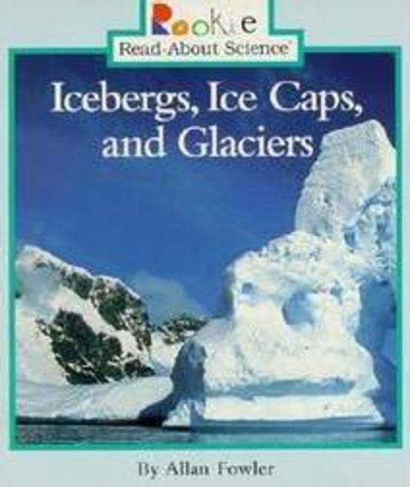 Icebergs, Ice Caps, and Glaciers by Allan Fowler Scholastic