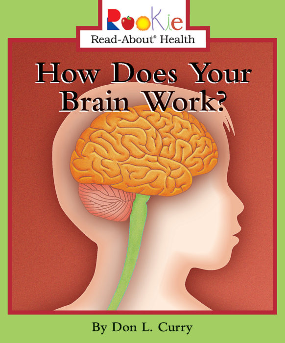Rookie Read-About® Health: How Does Your Brain Work?