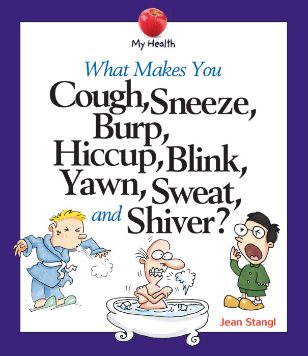 Blink,　The　Teacher　Shiver?　Sweat,　You　Burp,　What　Yawn,　My　and　Jean　Sneeze,　by　Cough,　Health:　Hiccup,　Makes　Stangl　Scholastic　Store