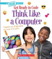 Think Like a Computer (A True Book: Get Ready to Code)