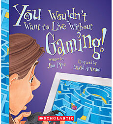 You Wouldn't Want to...: You Wouldn't Want to Live Without Gaming!