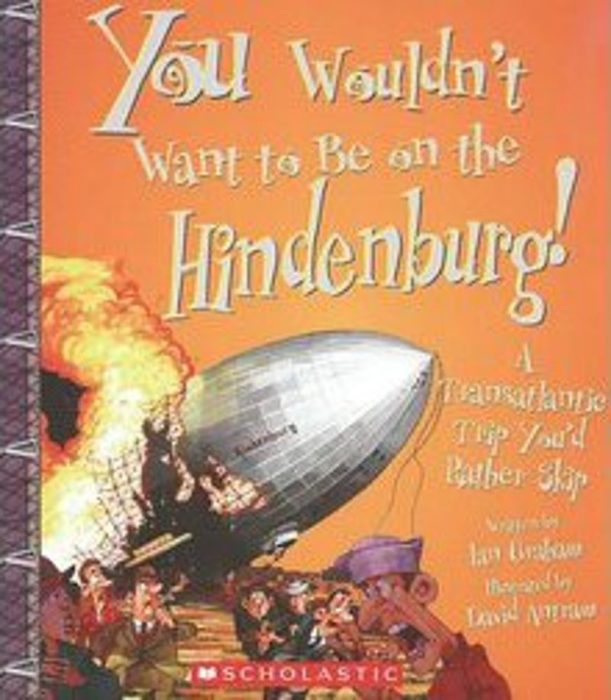 You Wouldn't Want to Be on the Hindenburg! by Ian Graham Scholastic