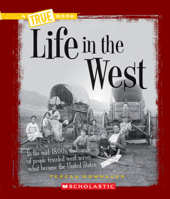 A True Book™-Westward Expansion: Life in the West