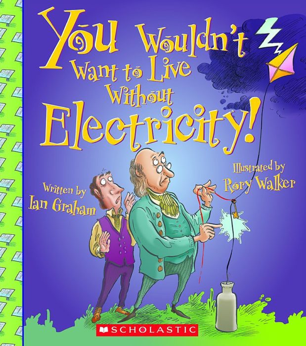 You Wouldn't Want to Live Without Electricity! by Ian Graham Scholastic