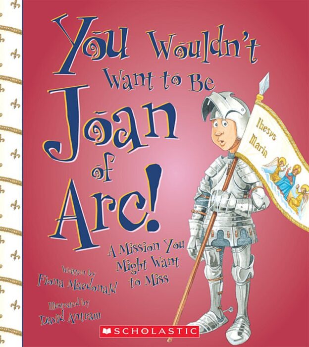 You Wouldn't Want to Be Joan of Arc!