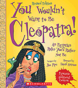 You Wouldn't Want to Be Cleopatra!