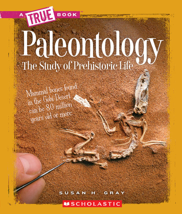 A True Book™-Earth Science: Paleontology: The Study of Prehistoric Life
