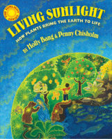 Living Sunlight: How Plants Bring The Earth To Life