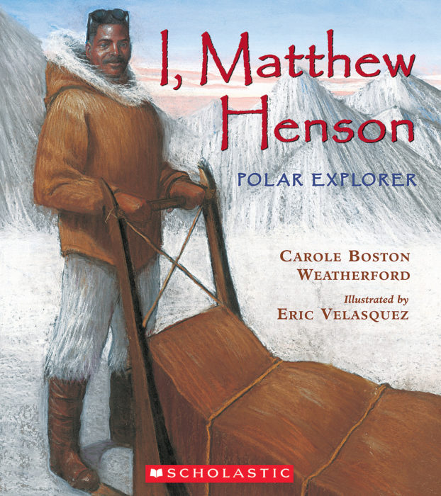 I, Matthew Henson by Carole Boston Weatherford | Scholastic