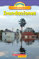 Science Vocabulary Readers: ¡Inundaciones!