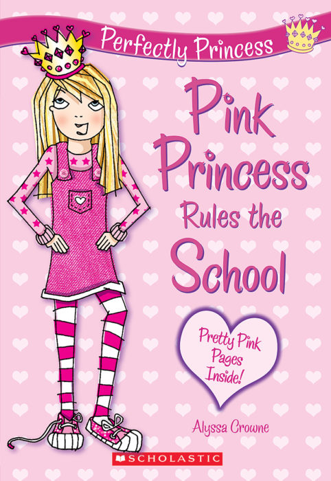 Perfectly Princess: Pink Princess Rules the School by Alyssa