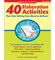 40 Elaboration Activities That Take Writing From Bland to Brilliant! Grades 5-8