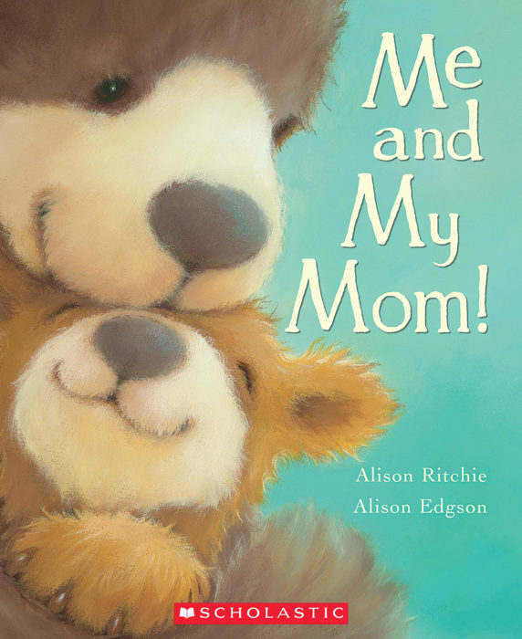 Me And My Mom By Alison Ritchie Scholastic