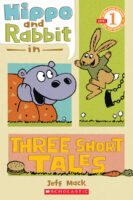 Scholastic Reader!® Level 1: Hippo and Rabbit in Three Short Tales