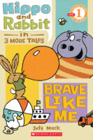 Scholastic Reader!® Level 1: Hippo and Rabbit in Brave Like Me