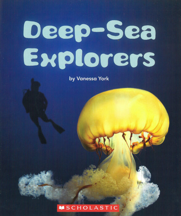 Deep Sea Explorers by Vanessa York The Scholastic Teacher Store