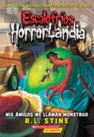 Escalofrios Horrorlandia: Mis amigos me llaman Monstruo (Goosebumps HorrorLand #7)