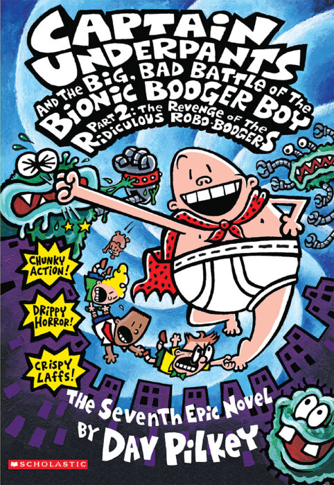 Captain Underpants and the Big, Bad Battle of the Bionic Booger Boy Part 2  (#7) by Dav Pilkey