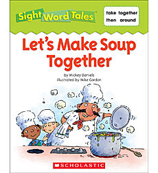 Sight Word Tales: Let's Make Soup Together
