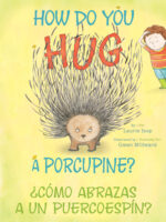 How Do You Hug a Porcupine? ¿Cómo abrazas a un puercoespín?