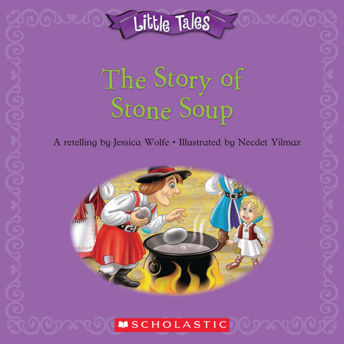 Little Tales: The Story Of Stone Soup By Jessica Wolfe