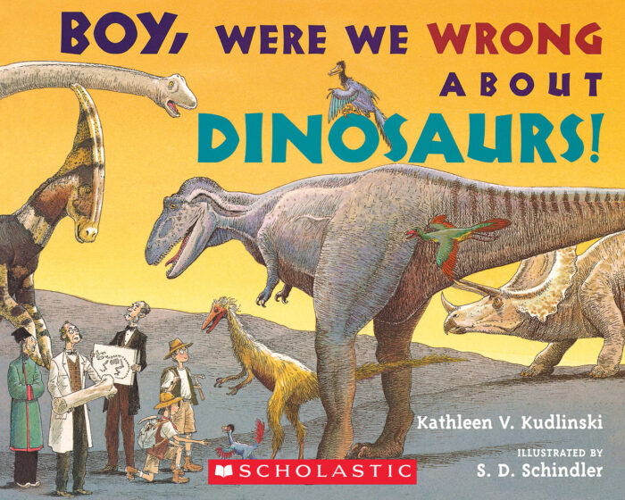 Boy, Were We Wrong About Dinosaurs! by Kathleen V. Kudlinski | Scholastic