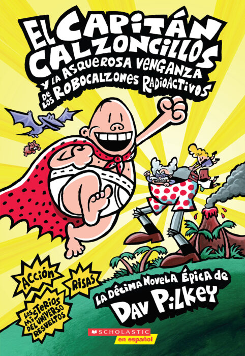 El Capitán Calzoncillos y la asquerosa venganza de los Robocalzones  Radioactivos (Captain Underpants #10) by Dav Pilkey