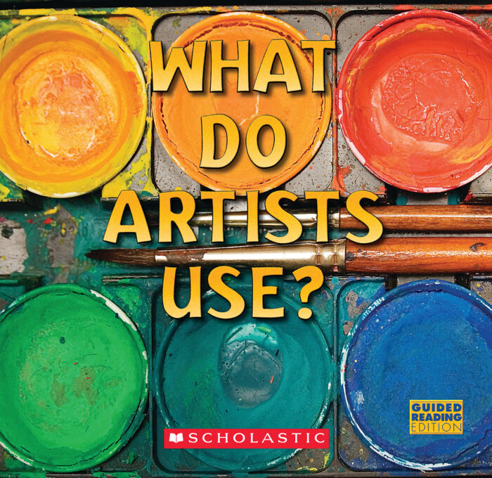What Do Artists Use? by Samantha BergerSusan Canizares Scholastic