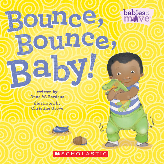 Bounce, Bounce, Baby! by Anna W. Bardaus Scholastic