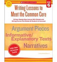 Writing Lessons To Meet the Common Core: Grade 6