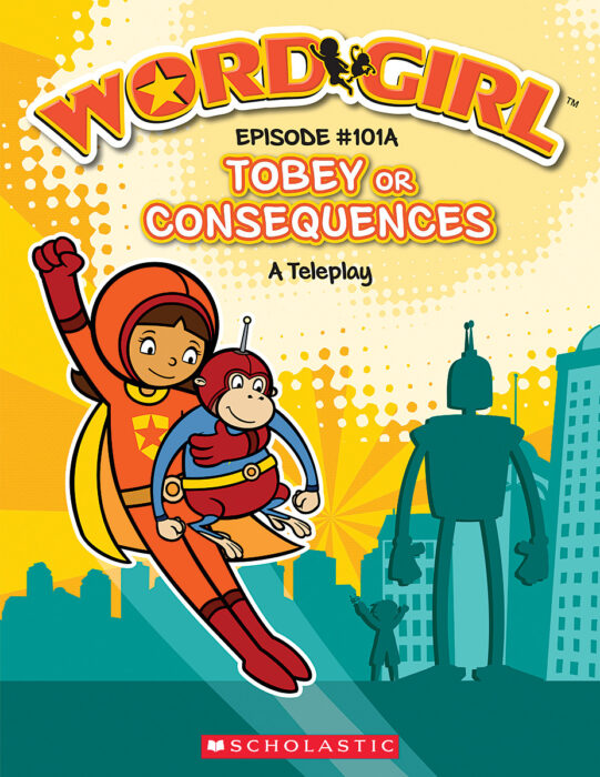WordGirl: Tobey or Consequences, A Teleplay