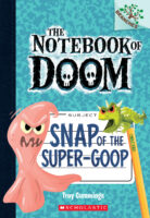 Snap of the Super-Goop: A Branches Book (The Notebook of Doom #10)
