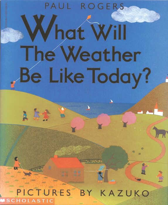 What Will The Weather Be Like Today By Paul Rogers Scholastic