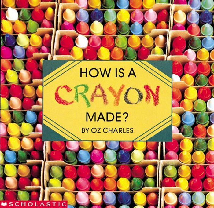 How Is a Crayon Made? by Oz Charles Scholastic