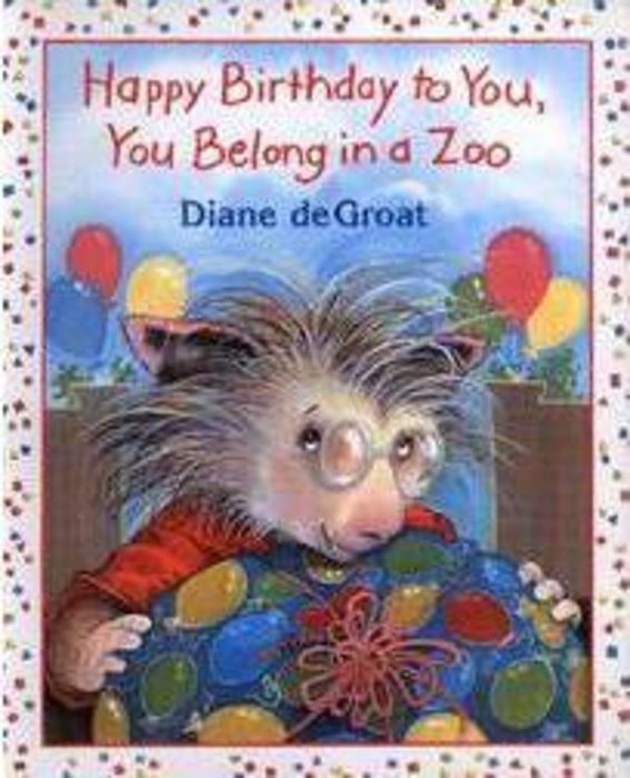 Happy Birthday to You, You Belong in a Zoo by Diane