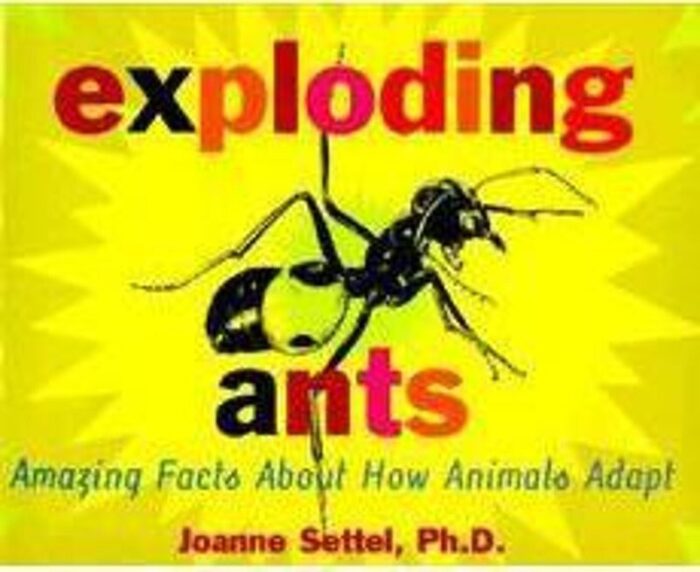 Exploding Ants Amazing Facts About How Animals Adapt by Joanne Settel