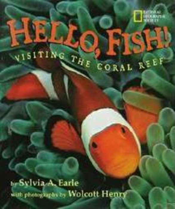 Hello, Fish! by Sylvia A. Earle Scholastic