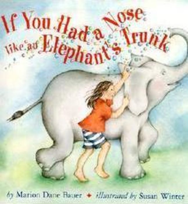 If You Had a Nose Like an Elephant's Trunk by Marion Dane Bauer