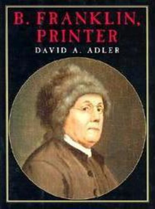 B. Franklin, Printer By David A. Adler | Scholastic