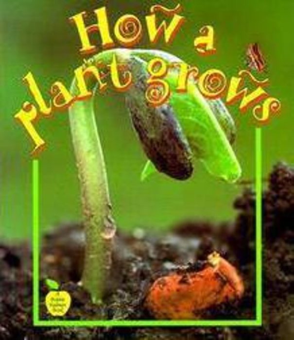How a Plant Grows by Bobbie Kalman Scholastic