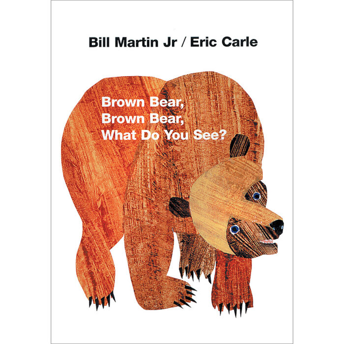 Bill Martin Jr and Eric Carle: Brown Bear, Brown Bear, What Do You See?